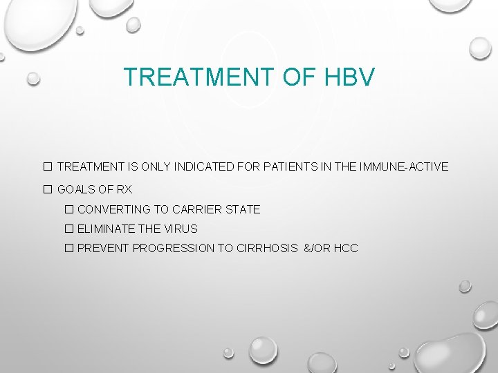 TREATMENT OF HBV � TREATMENT IS ONLY INDICATED FOR PATIENTS IN THE IMMUNE-ACTIVE �
