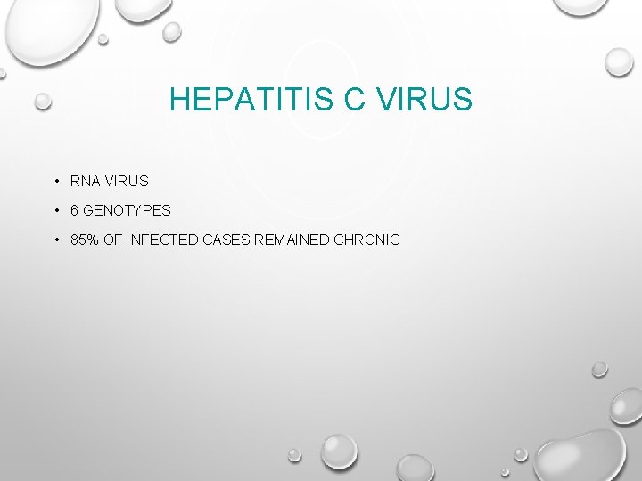 HEPATITIS C VIRUS • RNA VIRUS • 6 GENOTYPES • 85% OF INFECTED CASES