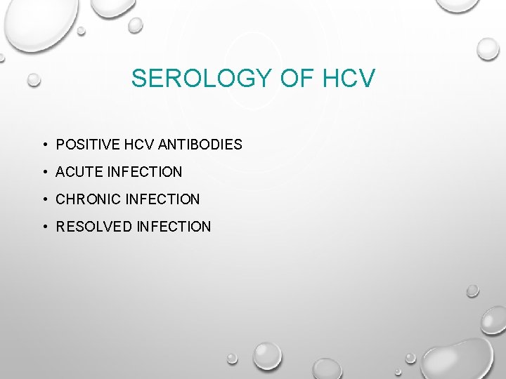 SEROLOGY OF HCV • POSITIVE HCV ANTIBODIES • ACUTE INFECTION • CHRONIC INFECTION •