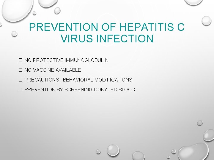 PREVENTION OF HEPATITIS C VIRUS INFECTION � NO PROTECTIVE IMMUNOGLOBULIN � NO VACCINE AVAILABLE