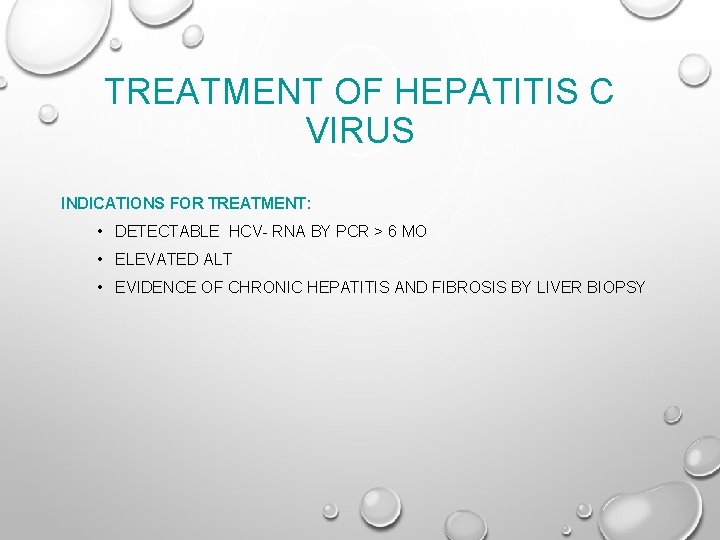 TREATMENT OF HEPATITIS C VIRUS INDICATIONS FOR TREATMENT: • DETECTABLE HCV- RNA BY PCR