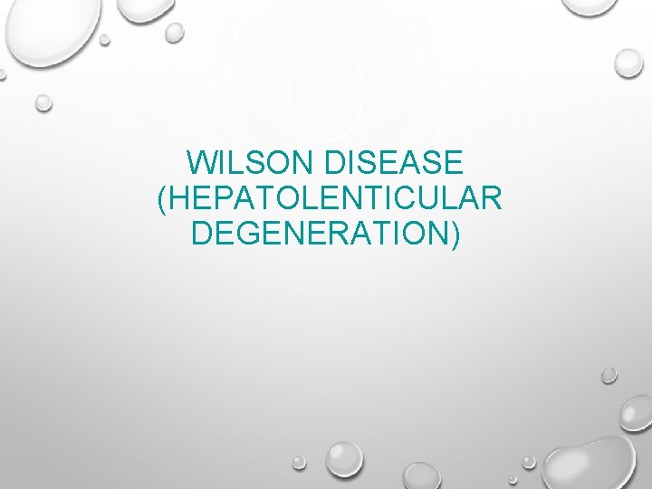 WILSON DISEASE (HEPATOLENTICULAR DEGENERATION) 