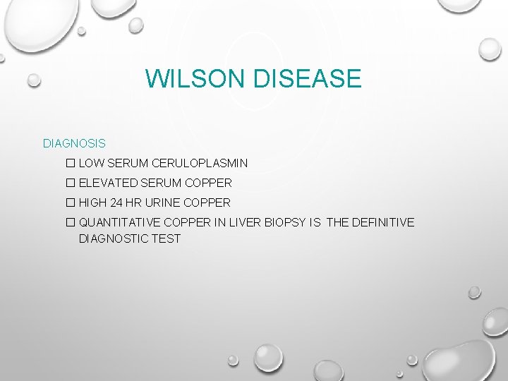 WILSON DISEASE DIAGNOSIS � LOW SERUM CERULOPLASMIN � ELEVATED SERUM COPPER � HIGH 24