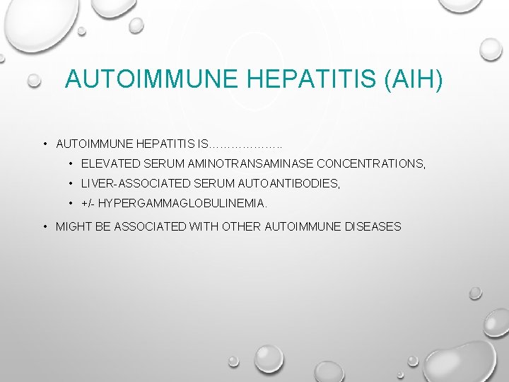 AUTOIMMUNE HEPATITIS (AIH) • AUTOIMMUNE HEPATITIS IS………………. . • ELEVATED SERUM AMINOTRANSAMINASE CONCENTRATIONS, •