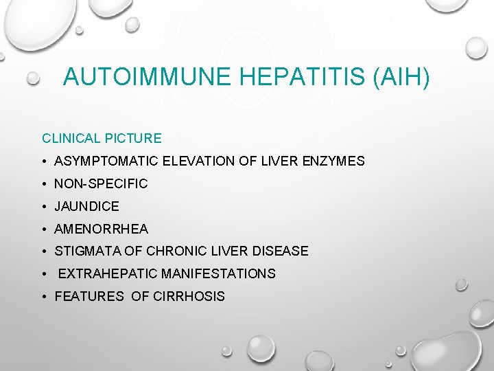 AUTOIMMUNE HEPATITIS (AIH) CLINICAL PICTURE • ASYMPTOMATIC ELEVATION OF LIVER ENZYMES • NON-SPECIFIC •