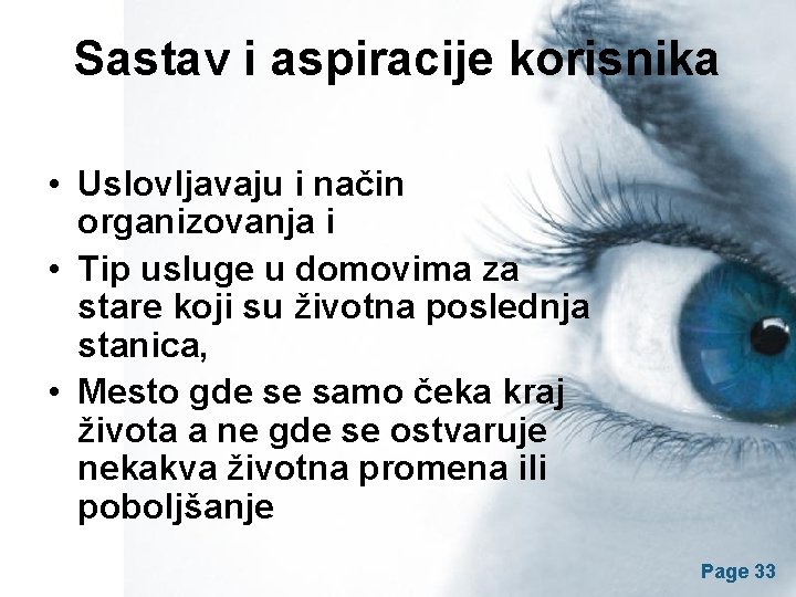 Sastav i aspiracije korisnika • Uslovljavaju i način organizovanja i • Tip usluge u