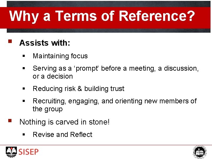 Why a Terms of Reference? § § Assists with: § Maintaining focus § Serving