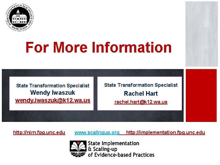 For More Information State Transformation Specialist Wendy Iwaszuk Rachel Hart wendy. iwaszuk@k 12. wa.