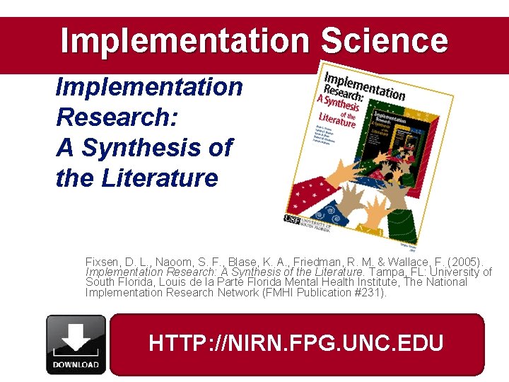 Implementation Science Implementation Research: A Synthesis of the Literature Fixsen, D. L. , Naoom,