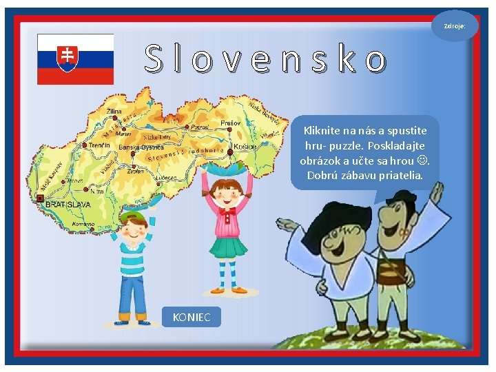 Zdroje: Slovensko Kliknite na nás a spustite hru- puzzle. Poskladajte obrázok a učte sa
