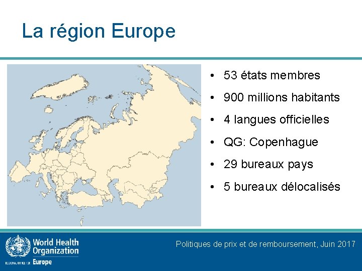 La région Europe • 53 états membres • 900 millions habitants • 4 langues