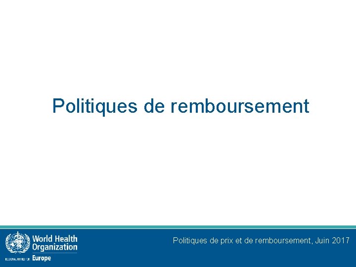 Politiques de remboursement Politiques de prix et de remboursement, Juin 2017 