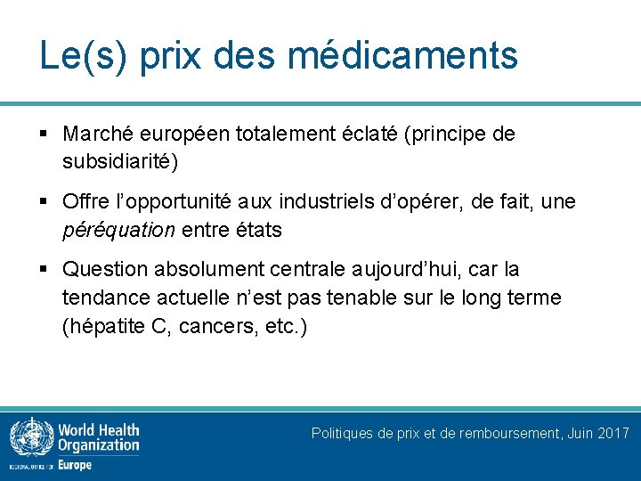 Le(s) prix des médicaments § Marché européen totalement éclaté (principe de subsidiarité) § Offre