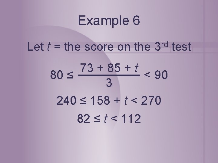 Example 6 Let t = the score on the 3 rd test 73 + Example 6 Let t = the score on the 3 rd test 73 +