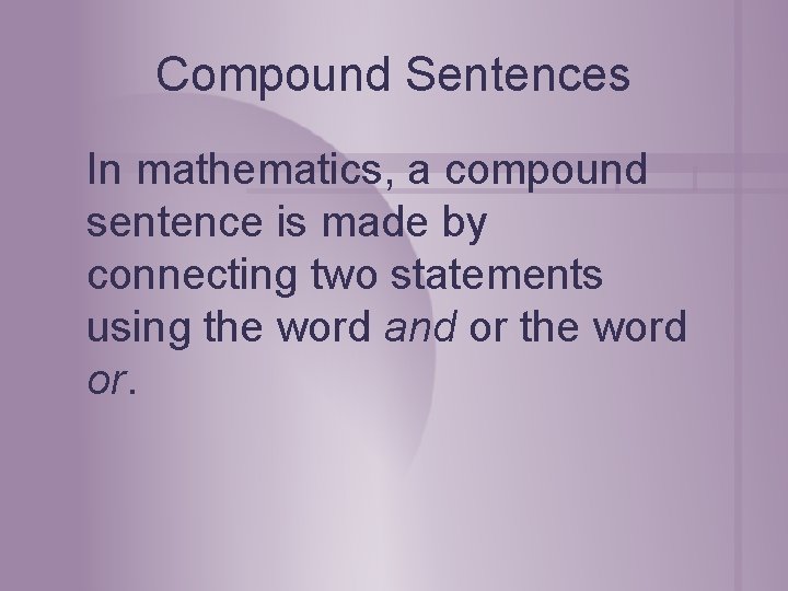 Compound Sentences In mathematics, a compound sentence is made by connecting two statements using Compound Sentences In mathematics, a compound sentence is made by connecting two statements using