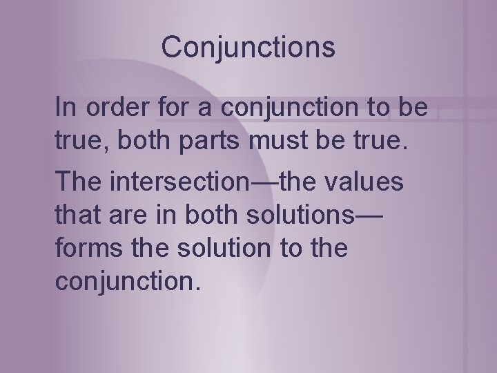 Conjunctions In order for a conjunction to be true, both parts must be true. Conjunctions In order for a conjunction to be true, both parts must be true.