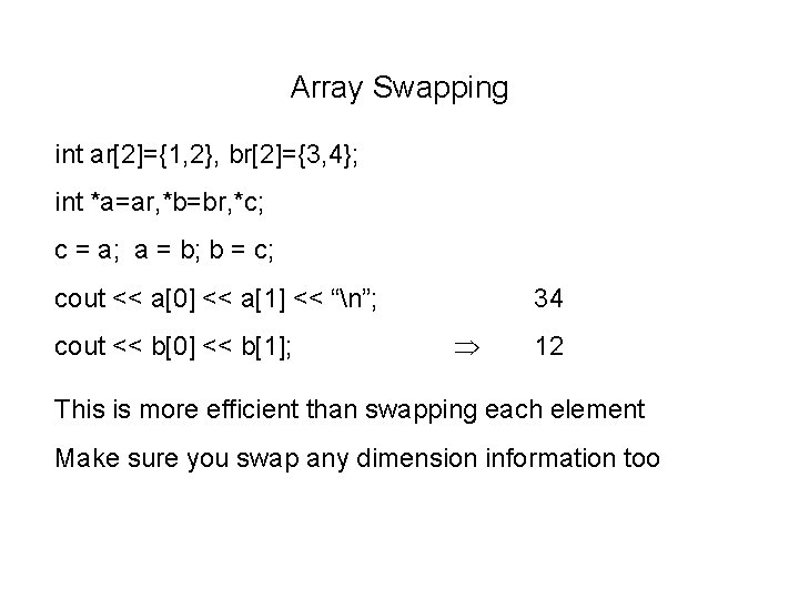 Array Swapping int ar[2]={1, 2}, br[2]={3, 4}; int *a=ar, *b=br, *c; c = a;