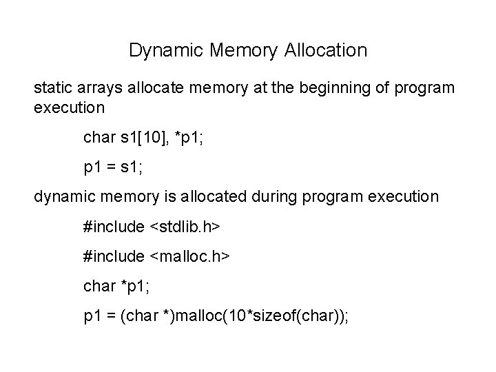 Dynamic Memory Allocation static arrays allocate memory at the beginning of program execution char