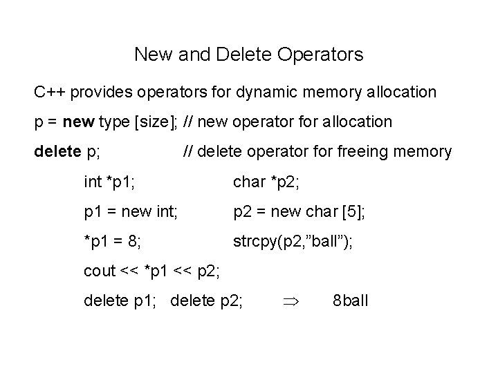 New and Delete Operators C++ provides operators for dynamic memory allocation p = new