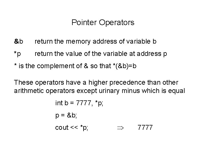 Pointer Operators &b return the memory address of variable b *p return the value