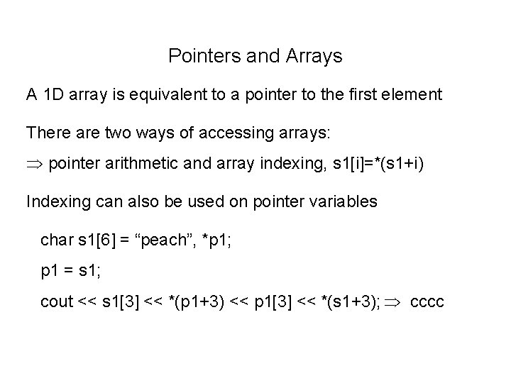 Pointers and Arrays A 1 D array is equivalent to a pointer to the