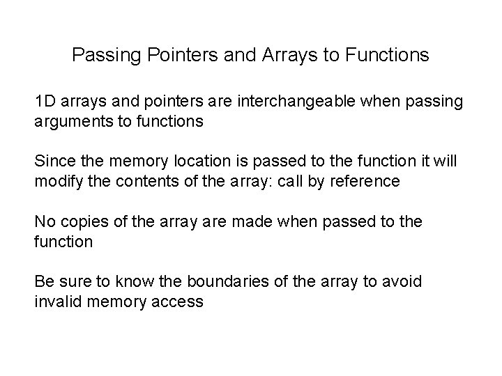 Passing Pointers and Arrays to Functions 1 D arrays and pointers are interchangeable when