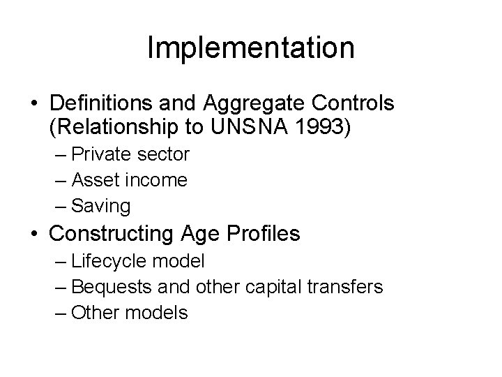 Implementation • Definitions and Aggregate Controls (Relationship to UNSNA 1993) – Private sector –