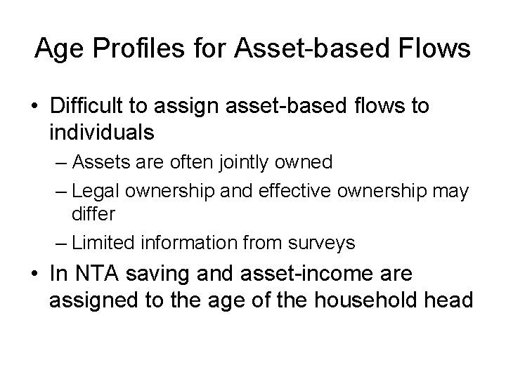 Age Profiles for Asset-based Flows • Difficult to assign asset-based flows to individuals –