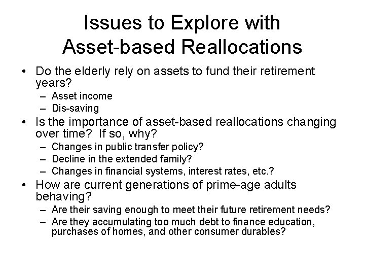 Issues to Explore with Asset-based Reallocations • Do the elderly rely on assets to