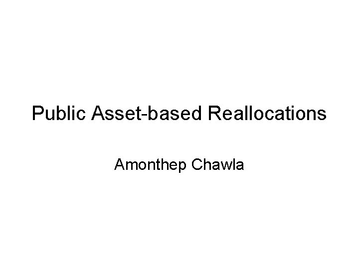 Public Asset-based Reallocations Amonthep Chawla 