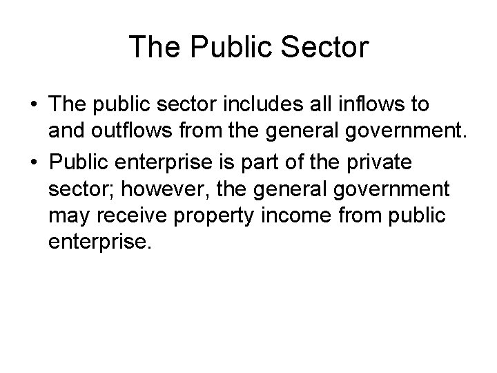 The Public Sector • The public sector includes all inflows to and outflows from