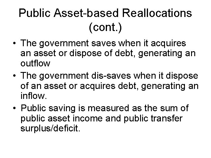 Public Asset-based Reallocations (cont. ) • The government saves when it acquires an asset