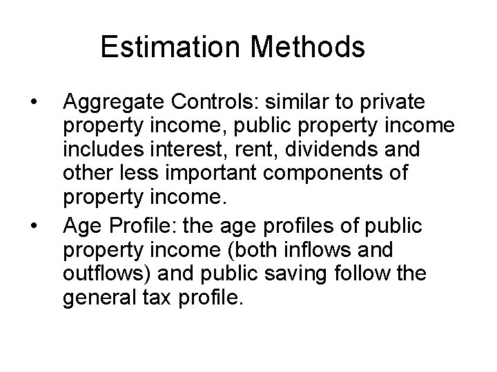 Estimation Methods • • Aggregate Controls: similar to private property income, public property income