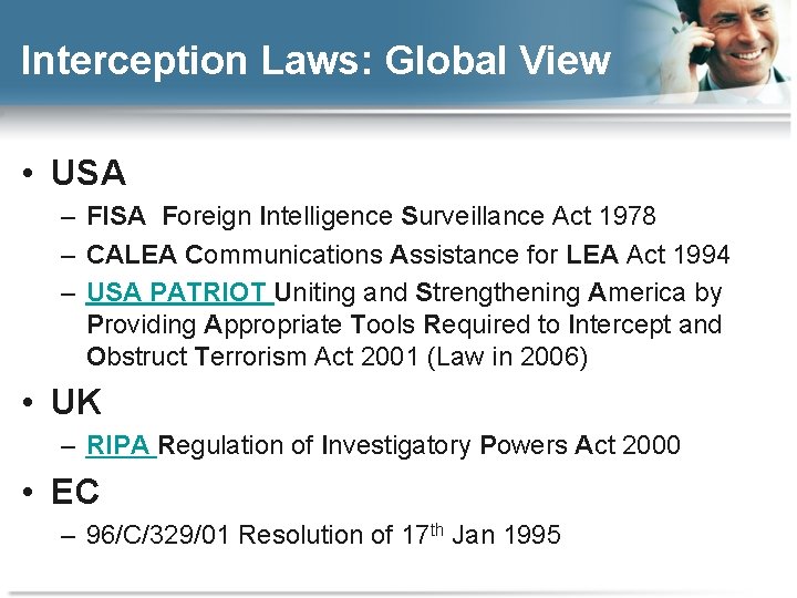 Interception Laws: Global View • USA – FISA Foreign Intelligence Surveillance Act 1978 –