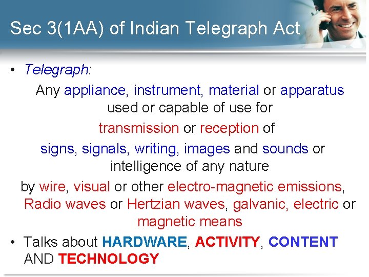 Sec 3(1 AA) of Indian Telegraph Act • Telegraph: Any appliance, instrument, material or