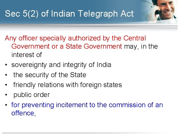 Sec 5(2) of Indian Telegraph Act Any officer specially authorized by the Central Government
