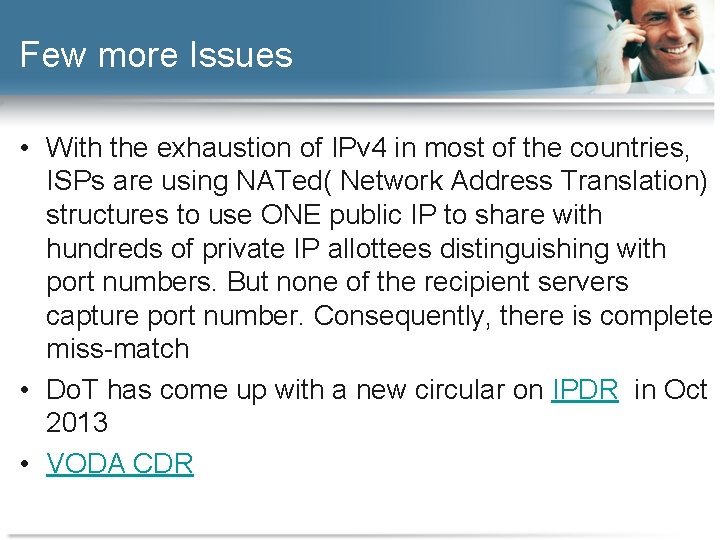 Few more Issues • With the exhaustion of IPv 4 in most of the