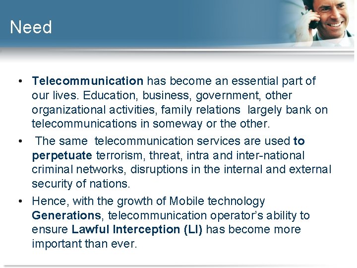 Need • Telecommunication has become an essential part of our lives. Education, business, government,