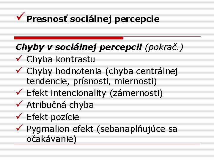 üPresnosť sociálnej percepcie Chyby v sociálnej percepcii (pokrač. ) ü Chyba kontrastu ü Chyby