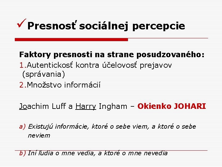 üPresnosť sociálnej percepcie Faktory presnosti na strane posudzovaného: 1. Autentickosť kontra účelovosť prejavov (správania)