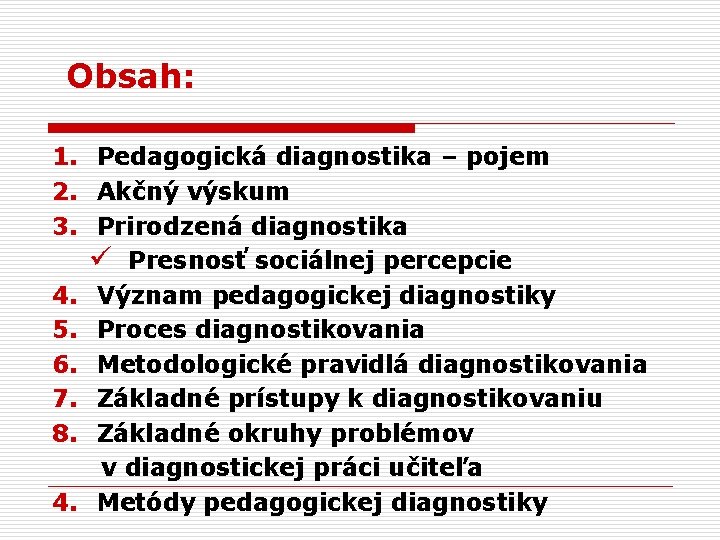 Obsah: 1. Pedagogická diagnostika – pojem 2. Akčný výskum 3. Prirodzená diagnostika ü Presnosť