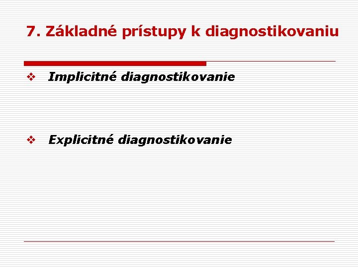 7. Základné prístupy k diagnostikovaniu v Implicitné diagnostikovanie v Explicitné diagnostikovanie 