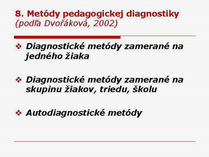 8. Metódy pedagogickej diagnostiky (podľa Dvořáková, 2002) v Diagnostické metódy zamerané na jedného žiaka