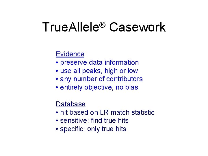 True. Allele® Casework Evidence • preserve data information • use all peaks, high or