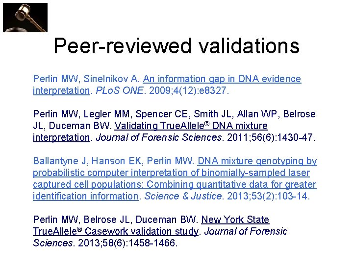 Peer-reviewed validations Perlin MW, Sinelnikov A. An information gap in DNA evidence interpretation. PLo.