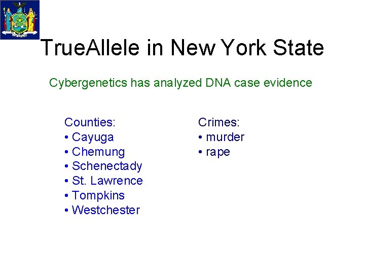 True. Allele in New York State Cybergenetics has analyzed DNA case evidence Counties: •