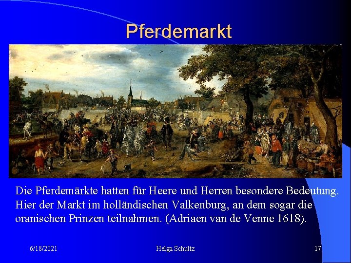 Pferdemarkt Die Pferdemärkte hatten für Heere und Herren besondere Bedeutung. Hier der Markt im