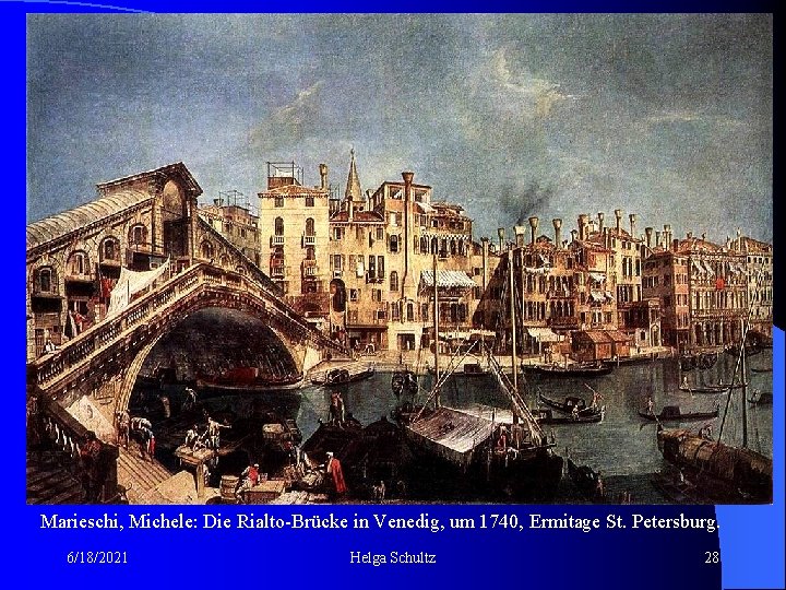 An der Rialto-Brücke Marieschi, Michele: Die Rialto-Brücke in Venedig, um 1740, Ermitage St. Petersburg.