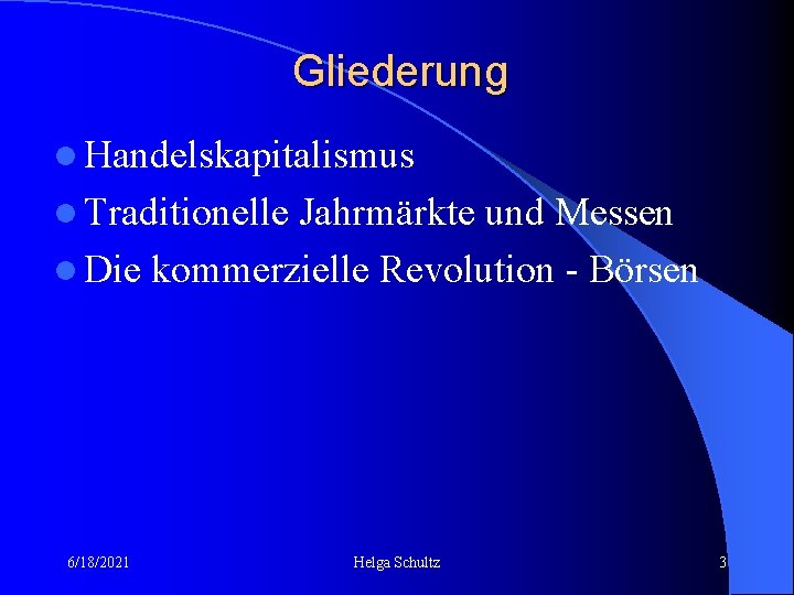 Gliederung l Handelskapitalismus l Traditionelle Jahrmärkte und Messen l Die kommerzielle Revolution - Börsen