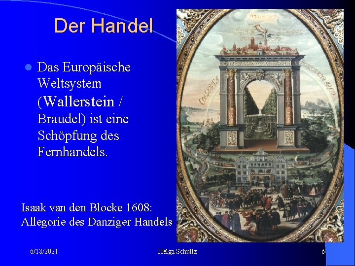 Der Handel l Das Europäische Weltsystem (Wallerstein / Braudel) ist eine Schöpfung des Fernhandels.